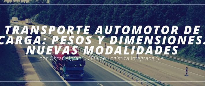 TRANSPORTE AUTOMOTOR DE CARGA: PESOS Y DIMENSIONES / NUEVAS MODALIDADES